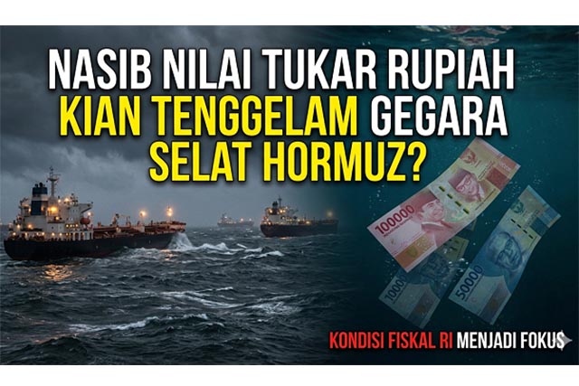 Nilai Tukar Rupiah Kian Tenggelam Gegara Selat Hormuz Atau Kebijakan Fiskal?